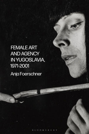 Female Art and Agency in Yugoslavia 19712001
