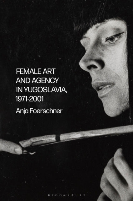 Female Art and Agency in Yugoslavia 19712001