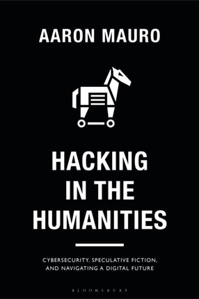 Hacking in the Humanities: Cybersecurity, Speculative Fiction, and Navigating a Digital Future