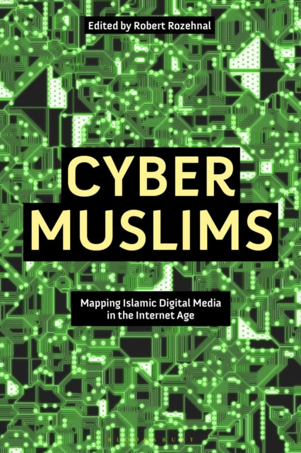 Cyber Muslims: Mapping Islamic Digital Media in the Internet Age