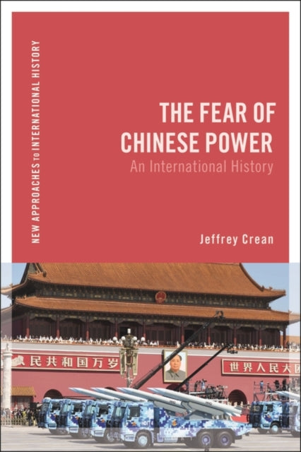 The Fear of Chinese Power: An International History