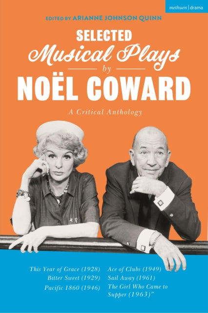 Selected Musical Plays by Noël Coward: A Critical Anthology: This Year of Grace; Bitter Sweet; Words and Music; Pacific 1860; Ace of Clubs; Sail Away; The Girl Who Came to Supper