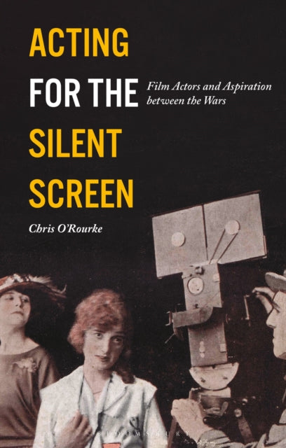 Acting for the Silent Screen: Film Actors and Aspiration between the Wars