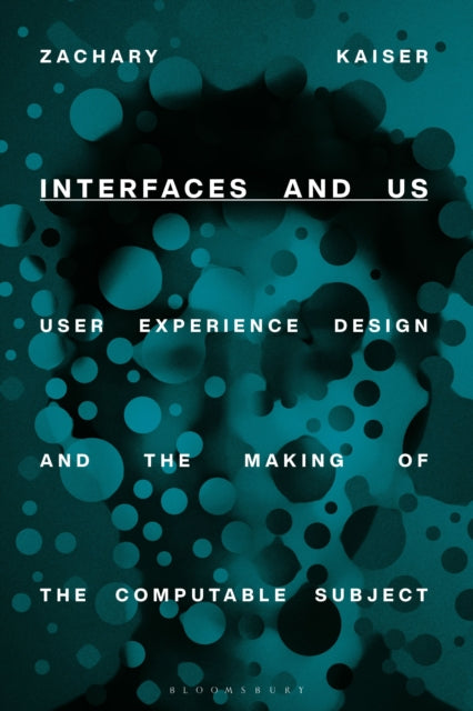 Interfaces and Us: User Experience Design and the Making of the Computable Subject