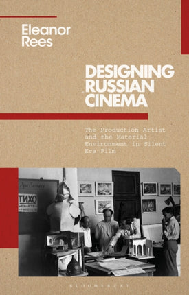 Designing Russian Cinema: The Production Artist and the Material Environment in Silent Era Film