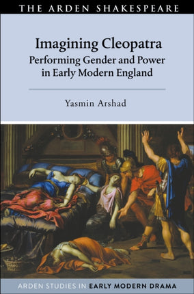 Imagining Cleopatra: Performing Gender and Power in Early Modern England