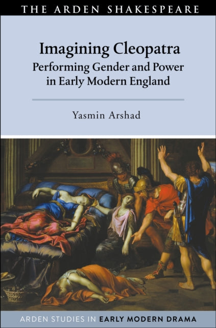 Imagining Cleopatra: Performing Gender and Power in Early Modern England