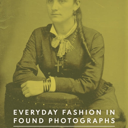 Everyday Fashion in Found Photographs: American Women of the Late 19th Century