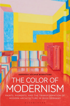 The Color of Modernism: Paints, Pigments, and the Transformation of Modern Architecture in 1920s Germany