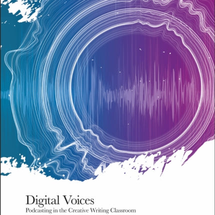 Digital Voices: Podcasting in the Creative Writing Classroom