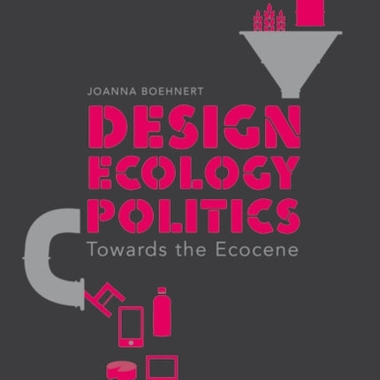 Design Ecology Politics Towards the Ecocene