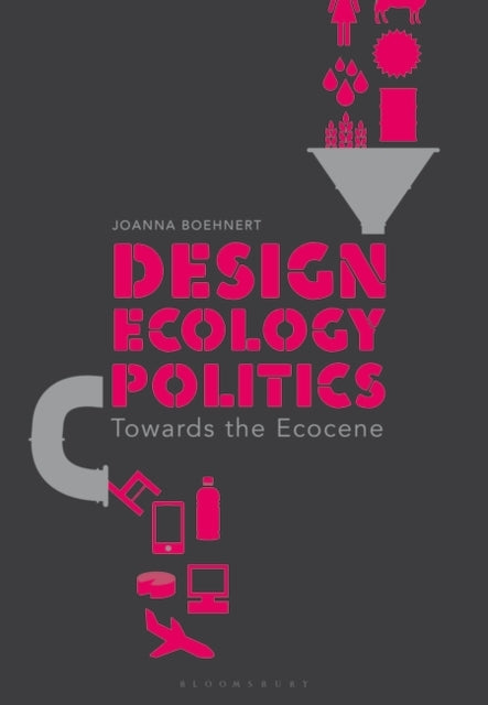 Design Ecology Politics Towards the Ecocene