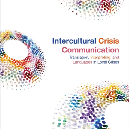 Intercultural Crisis Communication Translation Interpreting and Languages in Local Crises Bloomsbury Advances in Translation