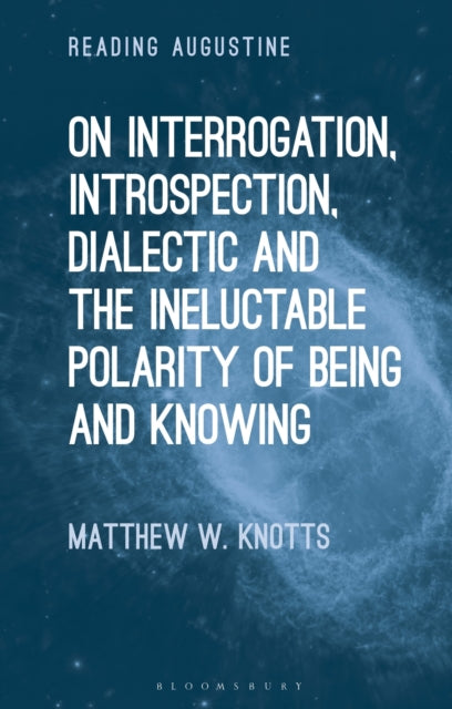 On Interrogation Introspection Dialectic and the Ineluctable Polarity of Being and Knowing