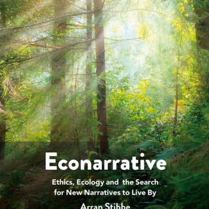 Econarrative: Ethics, Ecology, and the Search for New Narratives to Live By