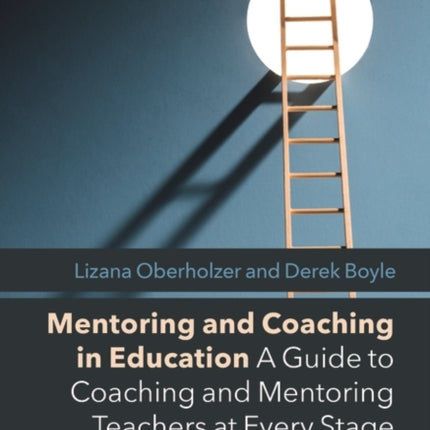 Mentoring and Coaching in Education: A Guide to Coaching and Mentoring Teachers at Every Stage of their Careers