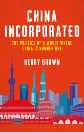 China Incorporated: The Politics of a World Where China is Number One