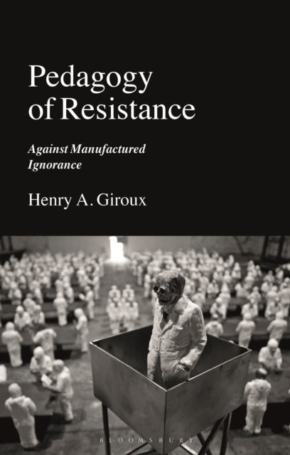 Pedagogy of Resistance: Against Manufactured Ignorance