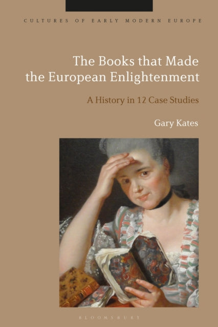 The Books that Made the European Enlightenment: A History in 12 Case Studies