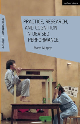 Practice Research and Cognition in Devised Performance