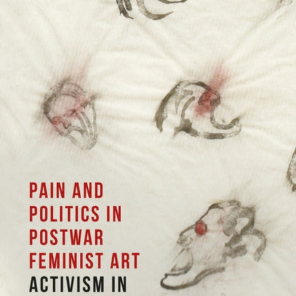 Pain and Politics in Postwar Feminist Art