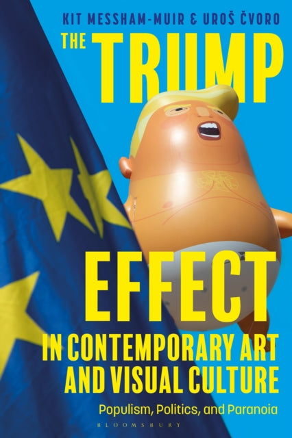 The Trump Effect in Contemporary Art and Visual Culture: Populism, Politics, and Paranoia