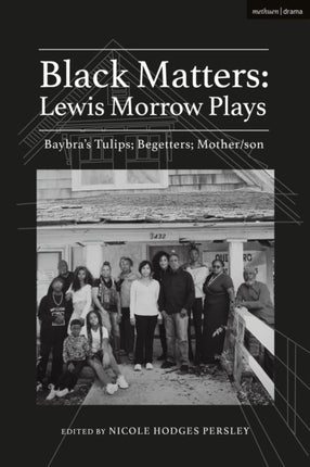 Black Matters: Lewis Morrow Plays: Baybra’s Tulips; Begetters; Motherson