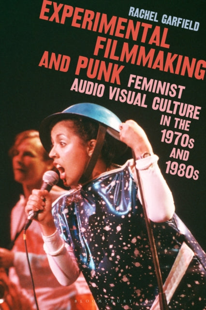 Experimental Filmmaking and Punk: Feminist Audio Visual Culture in the 1970s and 1980s