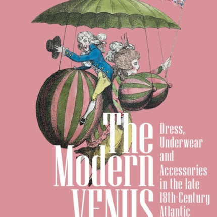 The Modern Venus: Dress, Underwear and Accessories in the late 18th-Century Atlantic World