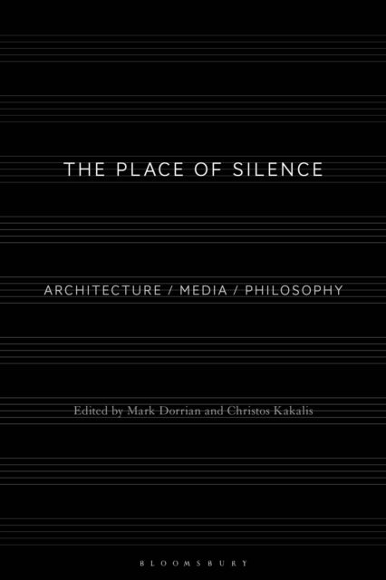 The Place of Silence: Architecture / Media / Philosophy