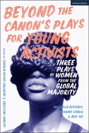 Beyond The Canon’s Plays for Young Activists: Three Plays by Women from the Global Majority