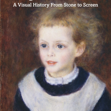 Images of Childhood: A Visual History From Stone to Screen