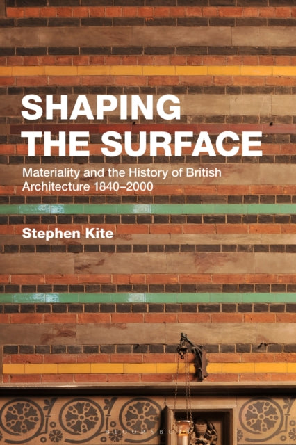 Shaping the Surface: Materiality and the History of British Architecture 1840-2000