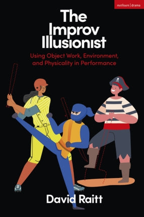 The Improv Illusionist: Using Object Work, Environment, and Physicality in Performance