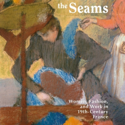 Behind the Seams: Women, Fashion, and Work in 19th-Century France