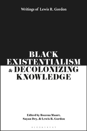 Black Existentialism and Decolonizing Knowledge: Writings of Lewis R. Gordon