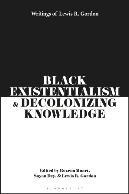 Black Existentialism and Decolonizing Knowledge: Writings of Lewis R. Gordon