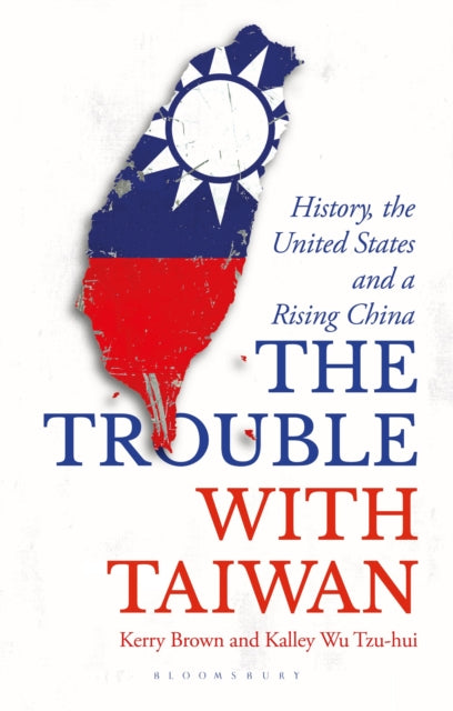 The Trouble with Taiwan: History, the United States and a Rising China