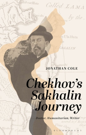 Chekhov’s Sakhalin Journey: Doctor, Humanitarian, Writer