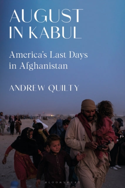 August in Kabul: America's Last Days in Afghanistan