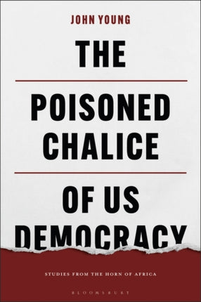 The Poisoned Chalice of US Democracy: Studies from the Horn of Africa