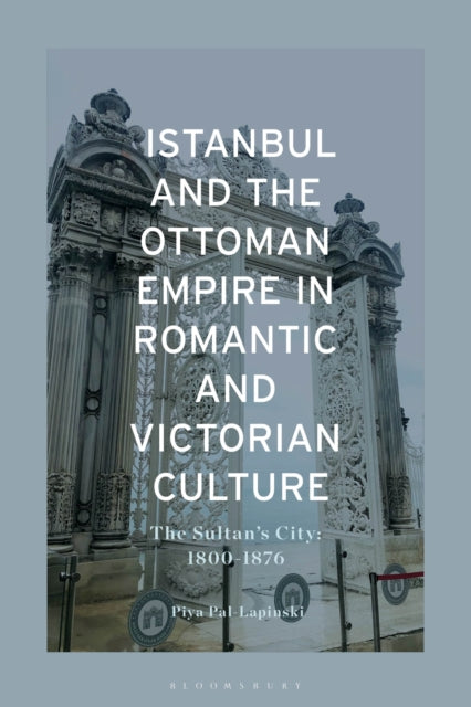Istanbul and the Ottoman Empire in Romantic and