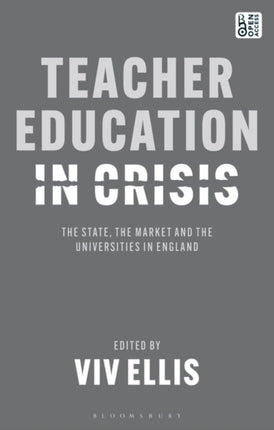 Teacher Education in Crisis: The State, The Market and the Universities in England