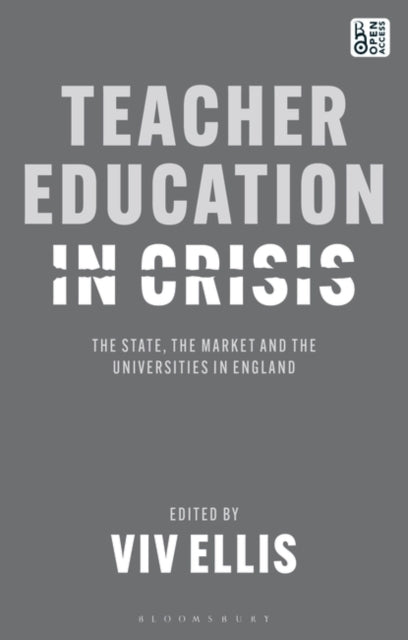 Teacher Education in Crisis: The State, The Market and the Universities in England