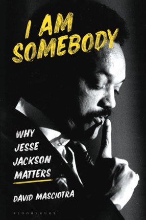 I Am Somebody: Why Jesse Jackson Matters