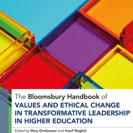 The Bloomsbury Handbook of Values and Ethical Change in Transformative Leadership in Higher Education