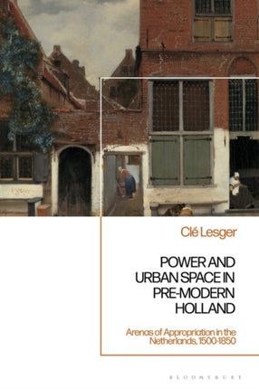 Power and Urban Space in PreModern Holland