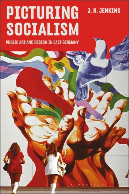 Picturing Socialism: Public Art and Design in East Germany