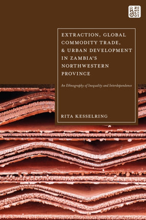 Extraction Global Commodity Trade and Urban Development in Zambias Northwestern Province