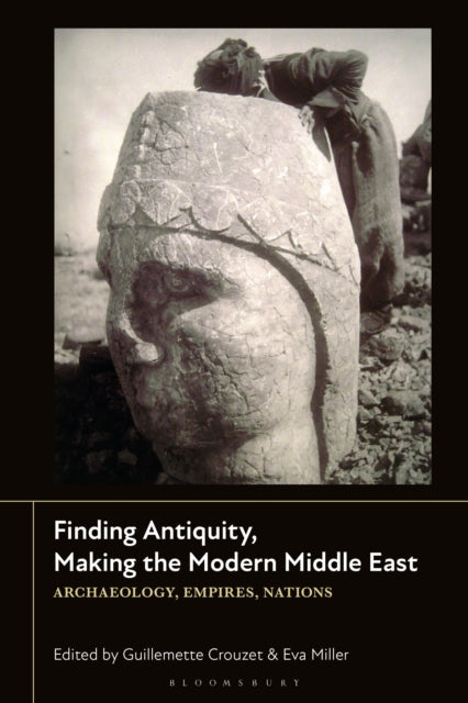Finding Antiquity Making the Modern Middle East